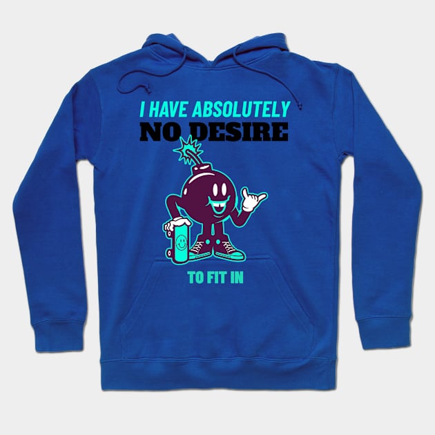 I Have Absolutely No Desire To Fit in - Skateboarding Gift - Funny Quote Hoodie by stokedstore